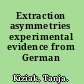 Extraction asymmetries experimental evidence from German /