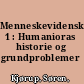 Menneskevidenskaberne 1 : Humanioras historie og grundproblemer /