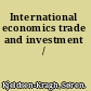 International economics trade and investment /