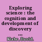 Exploring science : the cognition and development of discovery processes /