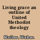 Living grace an outline of United Methodist theology /