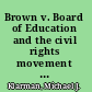 Brown v. Board of Education and the civil rights movement abridged edition of "From Jim Crow to civil rights : the Supreme Court and the struggle for racial equality "  /