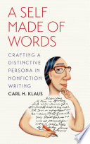 A self made of words : crafting a distinctive persona in nonfiction writing /