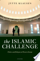 The Islamic challenge politics and religion in Western Europe /