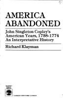 America abandoned, John Singleton Copley's American years, 1738-1774 : an interpretative history /