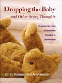 Dropping the baby and other scary thoughts breaking the cycle of unwanted thoughts in motherhood /