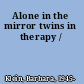 Alone in the mirror twins in therapy /