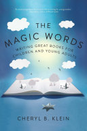 The magic words : writing great books for children and young adults /