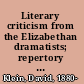 Literary criticism from the Elizabethan dramatists; repertory and synthesis,