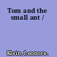 Tom and the small ant /