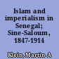 Islam and imperialism in Senegal; Sine-Saloum, 1847-1914