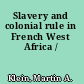 Slavery and colonial rule in French West Africa /
