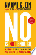 No is not enough : resisting Trump's shock politics and winning the world we need /