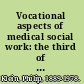 Vocational aspects of medical social work: the third of a series of vocational studies.