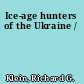 Ice-age hunters of the Ukraine /