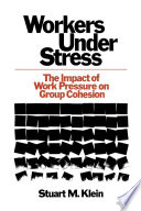 Workers under stress : the impact of work pressure on group cohesion. /