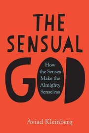 The sensual God : how the senses make the almighty senseless /