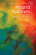 Hybrid judaism : Irving Greenberg, encounter, and the changing nature of American Jewish identity /