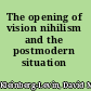The opening of vision nihilism and the postmodern situation /
