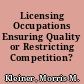 Licensing Occupations Ensuring Quality or Restricting Competition? /