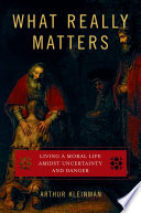 What really matters living a moral life amidst uncertainty and danger /