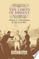 The limits of dissent : Clement L. Vallandigham & the Civil War /