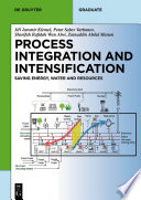 Process integration and intensification : saving energy, water and resources /