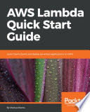 AWS lambda quick start guide : learn how to build and deploy serverless applications on aws /