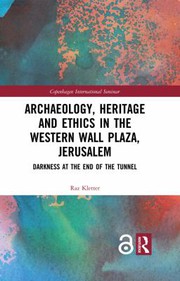 Archaeology, heritage and ethics in the Western Wall Plaza, Jerusalem : darkness at the end of the tunnel /
