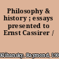 Philosophy & history ; essays presented to Ernst Cassirer /