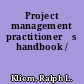 Project management practitionerʼs handbook /