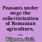 Peasants under siege the collectivization of Romanian agriculture, 1949-1962 /