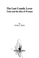 The last courtly lover : Yeats and the idea of woman /