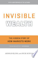 Invisible wealth the hidden story of how markets work /