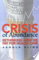 Crisis of abundance rethinking how we pay for health care /