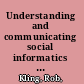 Understanding and communicating social informatics : a framework for studying and teaching the human contexts of information and communication technologies /