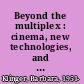 Beyond the multiplex : cinema, new technologies, and the home /