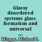 Glassy disordered systems glass formation and universal anomalous low-energy properties /