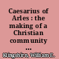 Caesarius of Arles : the making of a Christian community in late antique Gaul /