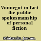Vonnegut in fact the public spokesmanship of personal fiction /