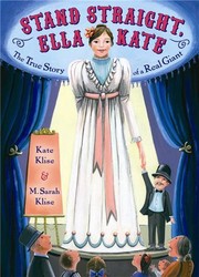 Stand straight, Ella Kate : the true story of a real giant /