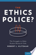 The ethics police? : the struggle to make human research safe /