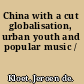 China with a cut globalisation, urban youth and popular music /