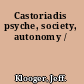 Castoriadis psyche, society, autonomy /
