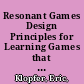 Resonant Games Design Principles for Learning Games that Connect Hearts, Minds, and the Everyday /