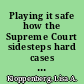 Playing it safe how the Supreme Court sidesteps hard cases and stunts the development of law /