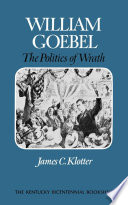 William Goebel : the politics of wrath /