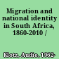 Migration and national identity in South Africa, 1860-2010 /