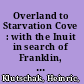 Overland to Starvation Cove : with the Inuit in search of Franklin, 1878-1880 /