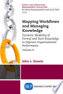 Mapping workflows and managing knowledge : dynamic modeling of formal and tacit knowledge to improve organizational performance.